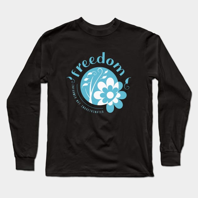 Freedom, Informed not Indoctrinated Long Sleeve T-Shirt by FlyingWhale369